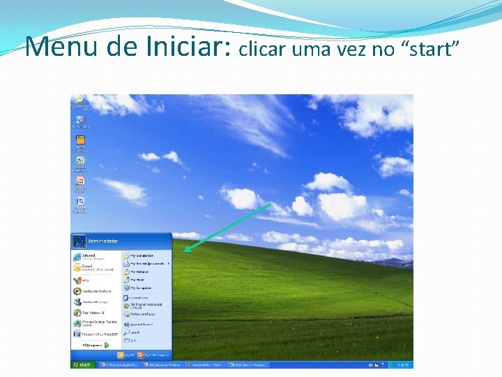 Menu de Iniciar: clicar uma vez no “start” 