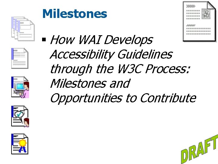 Milestones § How WAI Develops Accessibility Guidelines through the W 3 C Process: Milestones