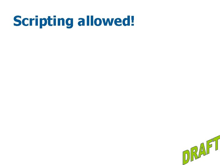 Scripting allowed! 