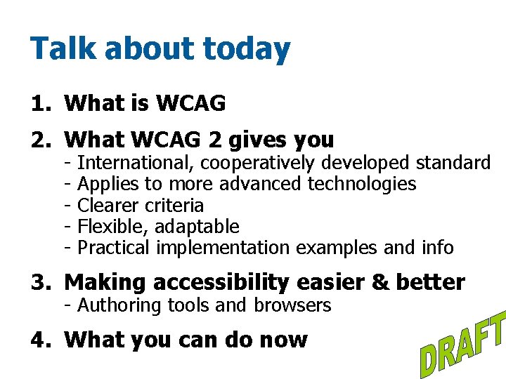Talk about today 1. What is WCAG 2. What WCAG 2 gives you -