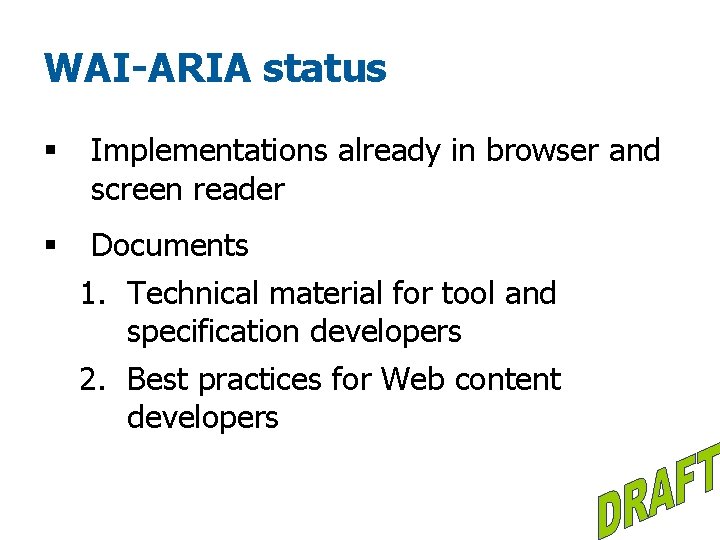 WAI-ARIA status § Implementations already in browser and screen reader § Documents 1. Technical