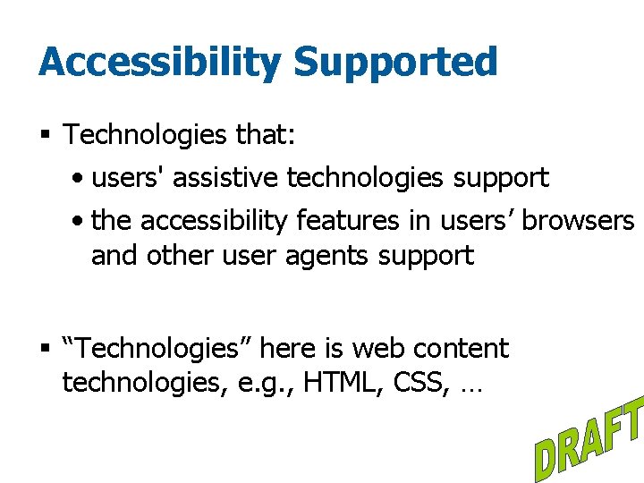 Accessibility Supported § Technologies that: • users' assistive technologies support • the accessibility features