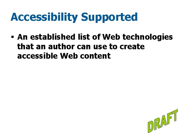 Accessibility Supported § An established list of Web technologies that an author can use