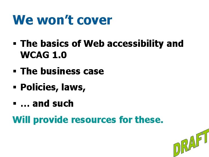 We won’t cover § The basics of Web accessibility and WCAG 1. 0 §