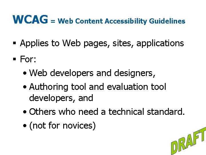 WCAG = Web Content Accessibility Guidelines § Applies to Web pages, sites, applications §