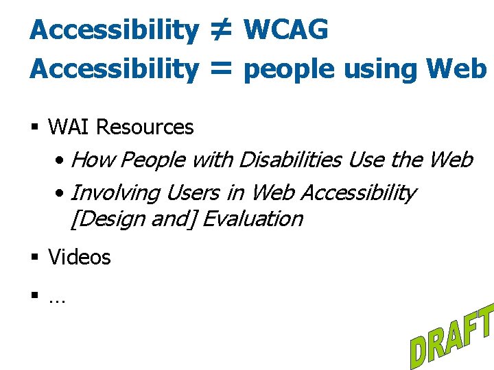 Accessibility ≠ WCAG = people using Web § WAI Resources • How People with