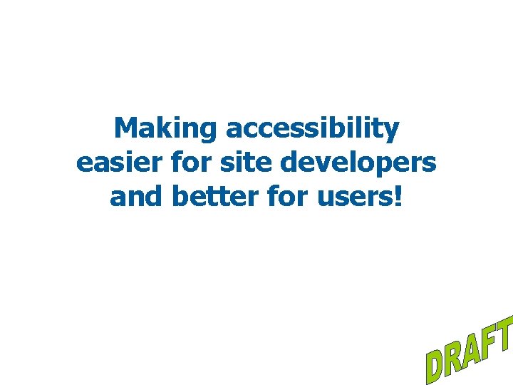 Making accessibility easier for site developers and better for users! 