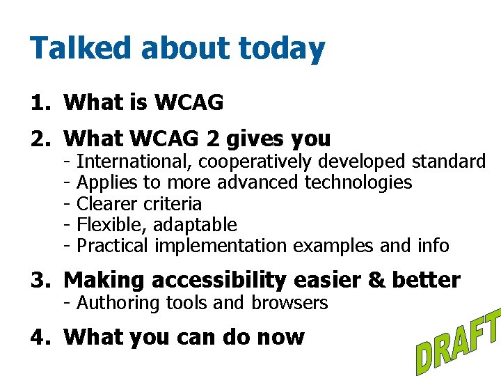 Talked about today 1. What is WCAG 2. What WCAG 2 gives you -