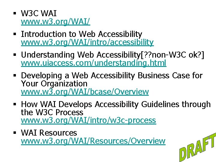 § W 3 C WAI www. w 3. org/WAI/ § Introduction to Web Accessibility