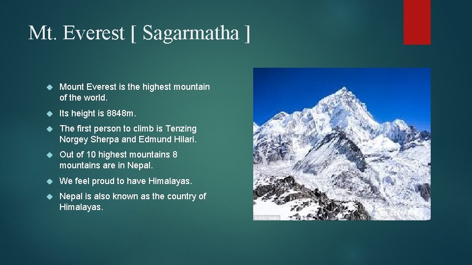 Mt. Everest [ Sagarmatha ] Mount Everest is the highest mountain of the world.