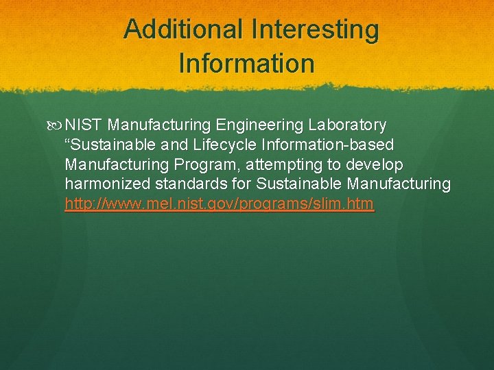 Additional Interesting Information NIST Manufacturing Engineering Laboratory “Sustainable and Lifecycle Information-based Manufacturing Program, attempting