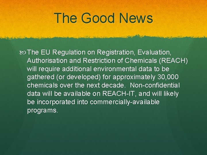 The Good News The EU Regulation on Registration, Evaluation, Authorisation and Restriction of Chemicals