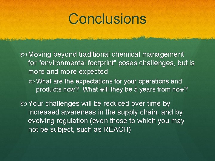 Conclusions Moving beyond traditional chemical management for “environmental footprint” poses challenges, but is more