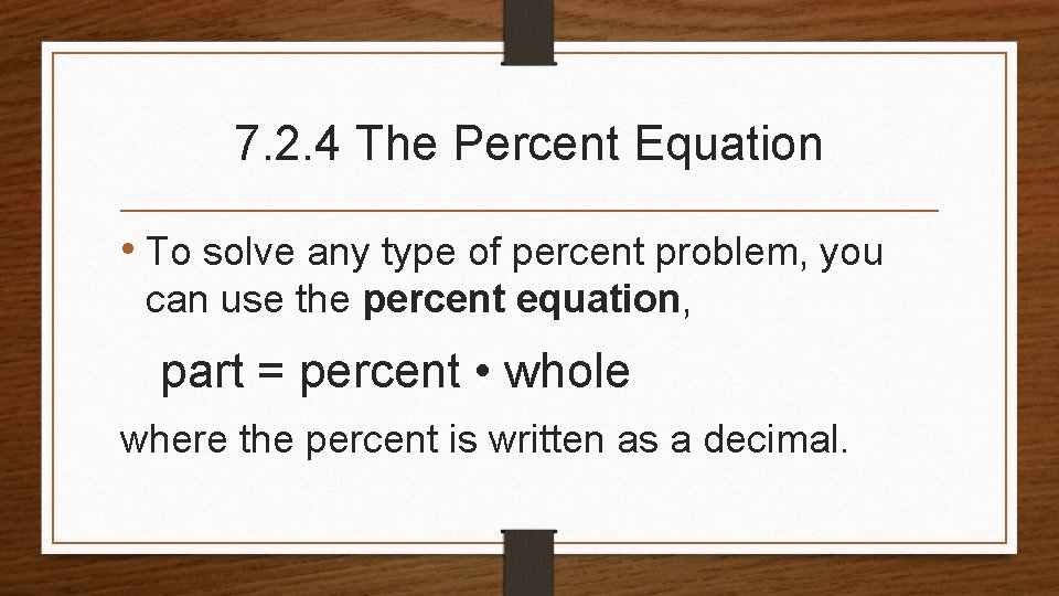 7. 2. 4 The Percent Equation • To solve any type of percent problem,