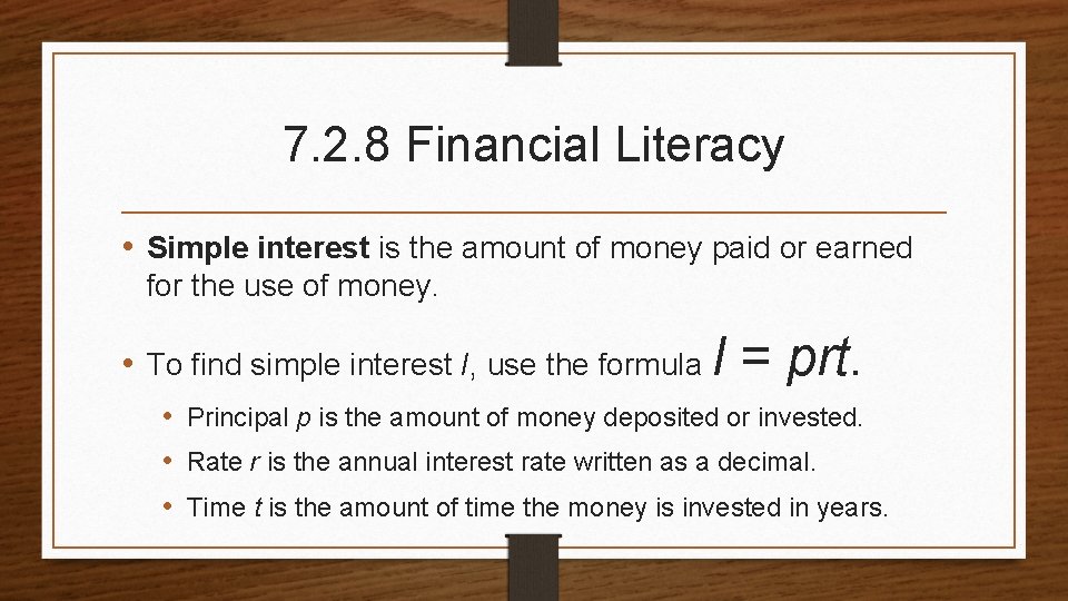 7. 2. 8 Financial Literacy • Simple interest is the amount of money paid