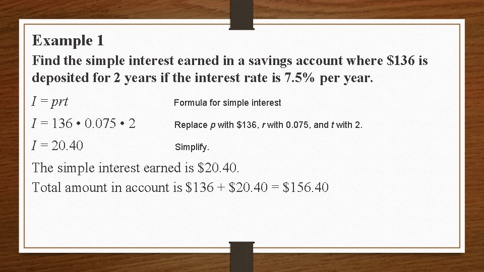 Example 1 Find the simple interest earned in a savings account where $136 is