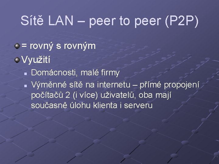 Sítě LAN – peer to peer (P 2 P) = rovný s rovným Využití