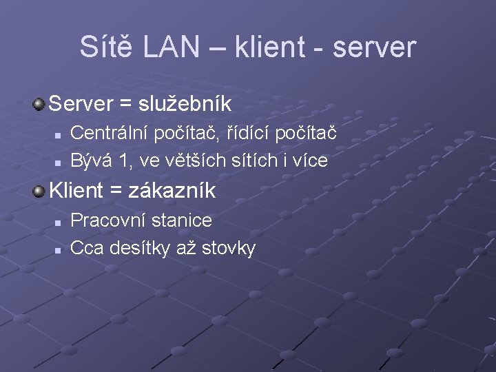 Sítě LAN – klient - server Server = služebník n n Centrální počítač, řídící