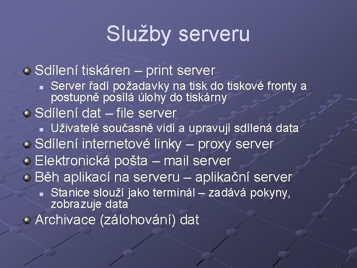 Služby serveru Sdílení tiskáren – print server n Server řadí požadavky na tisk do