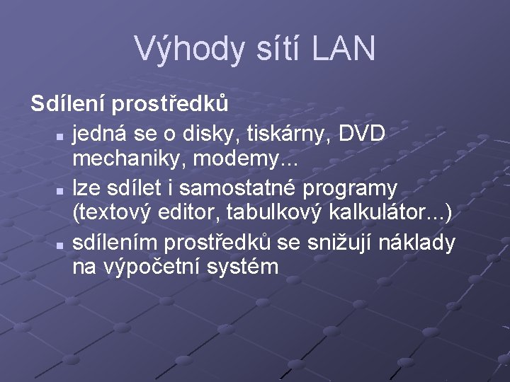 Výhody sítí LAN Sdílení prostředků n jedná se o disky, tiskárny, DVD mechaniky, modemy.