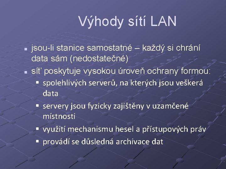 Výhody sítí LAN n n jsou-li stanice samostatné – každý si chrání data sám