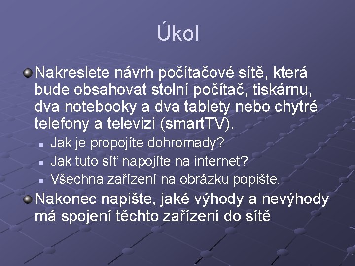 Úkol Nakreslete návrh počítačové sítě, která bude obsahovat stolní počítač, tiskárnu, dva notebooky a