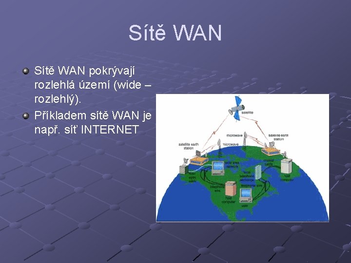 Sítě WAN pokrývají rozlehlá území (wide – rozlehlý). Příkladem sítě WAN je např. síť