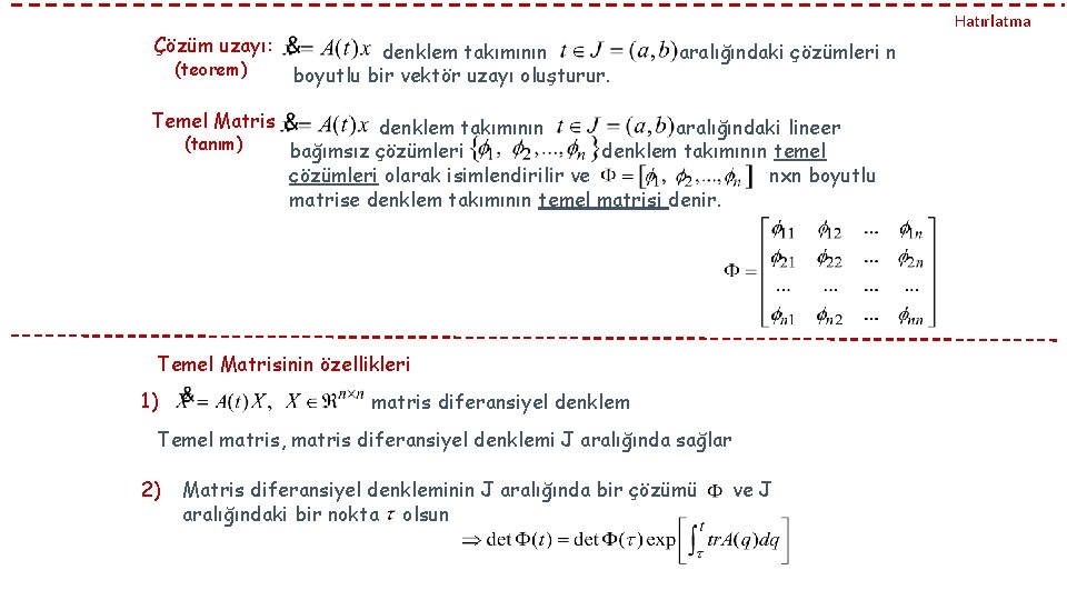 Hatırlatma Çözüm uzayı: denklem takımının boyutlu bir vektör uzayı oluşturur. Temel Matris denklem takımının