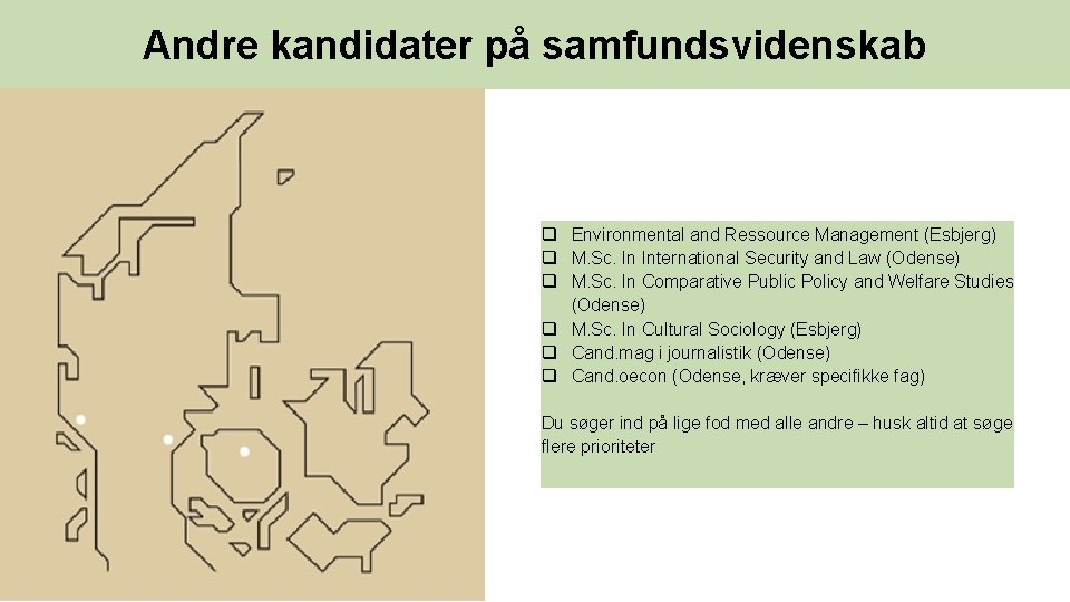 Andre kandidater på samfundsvidenskab q Environmental and Ressource Management (Esbjerg) q M. Sc. In