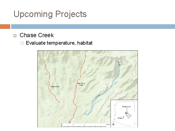 Upcoming Projects Chase Creek � Evaluate temperature, habitat 