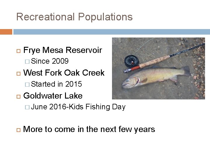 Recreational Populations Frye Mesa Reservoir � Since 2009 West Fork Oak Creek � Started