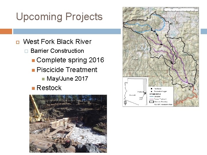 Upcoming Projects West Fork Black River � Barrier Construction Complete spring 2016 Piscicide Treatment