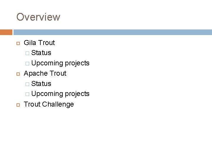 Overview Gila Trout � Status � Upcoming projects Apache Trout � Status � Upcoming