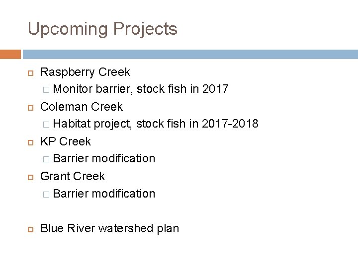 Upcoming Projects Raspberry Creek � Monitor barrier, stock fish in 2017 Coleman Creek �