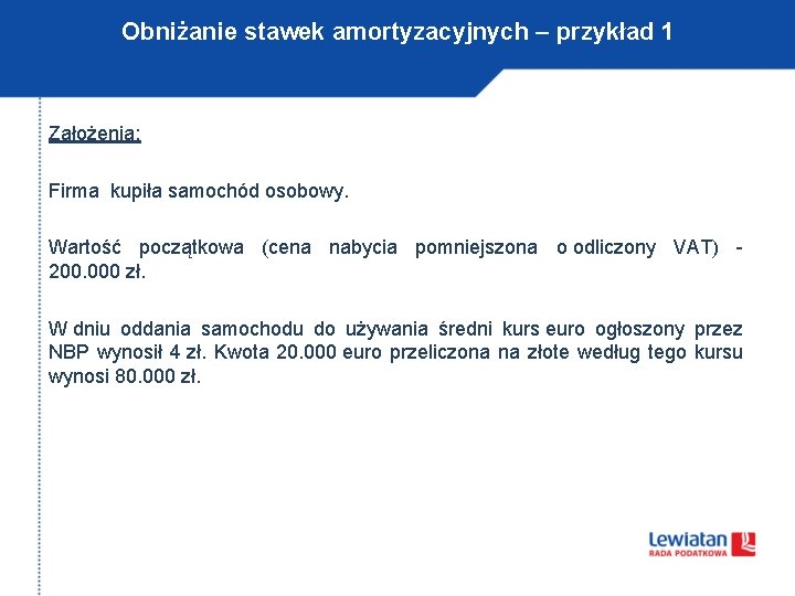 Obniżanie stawek amortyzacyjnych – przykład 1 Założenia: Firma kupiła samochód osobowy. Wartość początkowa (cena