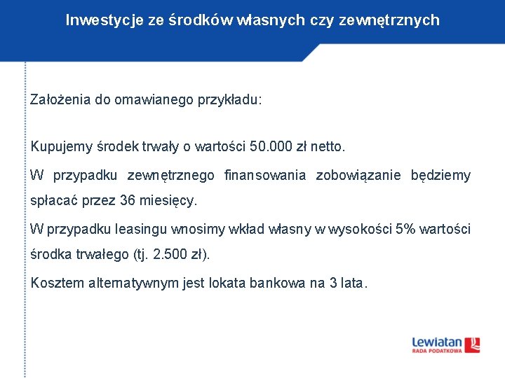 Inwestycje ze środków własnych czy zewnętrznych Założenia do omawianego przykładu: Kupujemy środek trwały o