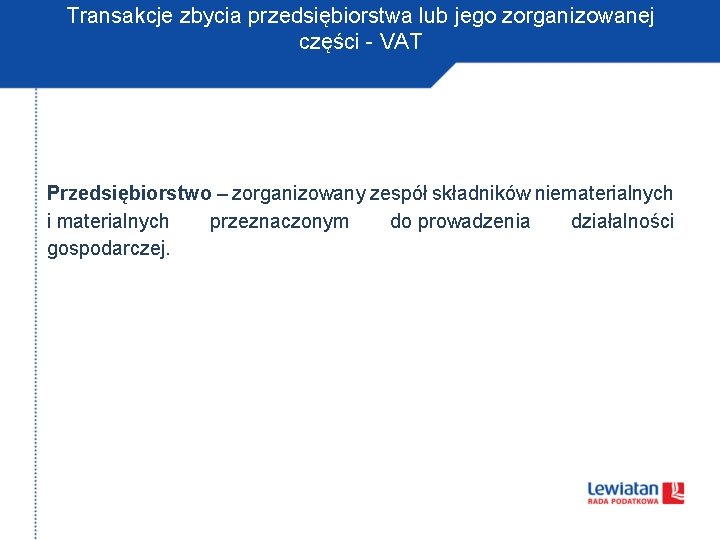 Transakcje zbycia przedsiębiorstwa lub jego zorganizowanej części - VAT Przedsiębiorstwo – zorganizowany zespół składników