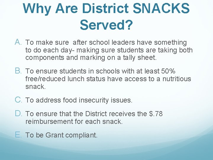 Why Are District SNACKS Served? A. To make sure after school leaders have something