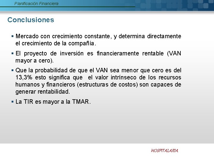 Planificación Financiera Conclusiones § Mercado con crecimiento constante, y determina directamente el crecimiento de