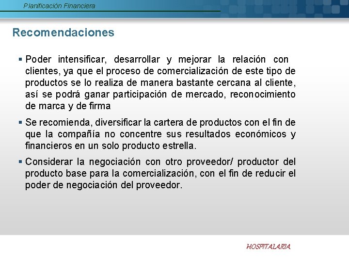 Planificación Financiera Recomendaciones § Poder intensificar, desarrollar y mejorar la relación con clientes, ya