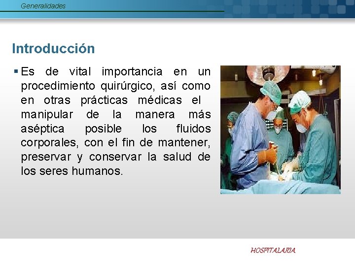 Generalidades Introducción § Es de vital importancia en un procedimiento quirúrgico, así como en