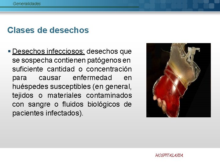 Generalidades Clases de desechos § Desechos infecciosos: desechos que se sospecha contienen patógenos en