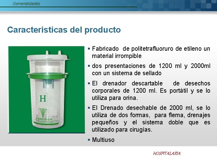 Generalidades Características del producto § Fabricado de politetrafluoruro de etileno un material irrompible §