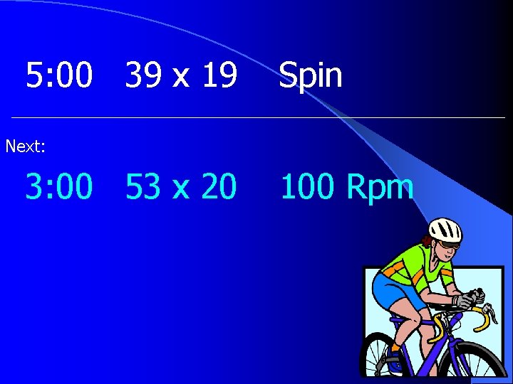 5: 00 39 x 19 Spin Next: 3: 00 53 x 20 100 Rpm