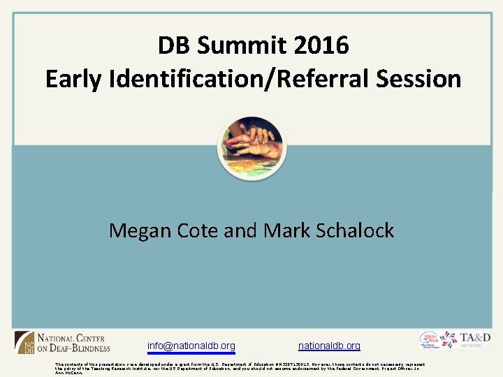 DB Summit 2016 Early Identification/Referral Session Megan Cote and Mark Schalock info@nationaldb. org The