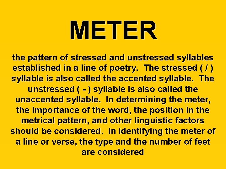 METER the pattern of stressed and unstressed syllables established in a line of poetry.