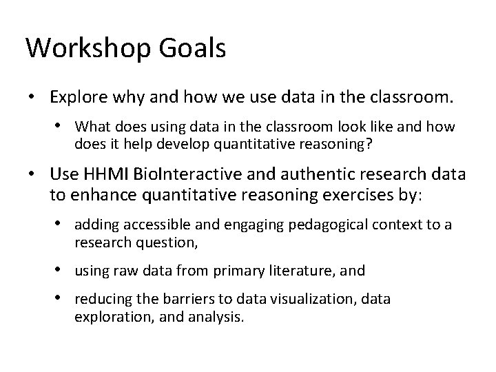 Workshop Goals • Explore why and how we use data in the classroom. •