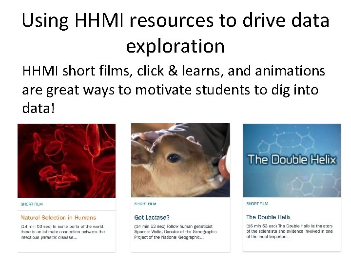 Using HHMI resources to drive data exploration HHMI short films, click & learns, and