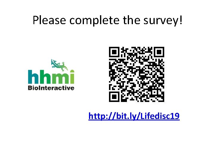 Please complete the survey! http: //bit. ly/Lifedisc 19 