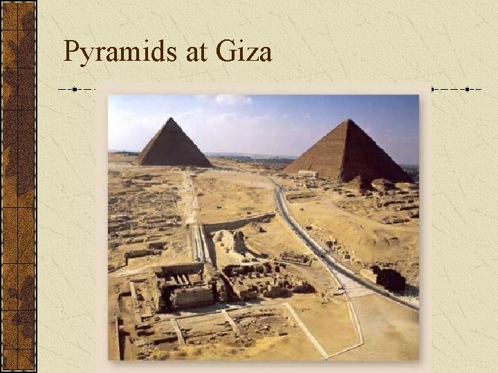 Pyramids at Giza Pyramids at Giza